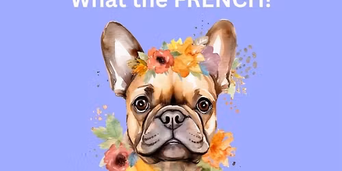 WHAT THE FRENCH! (dog obedience training class)