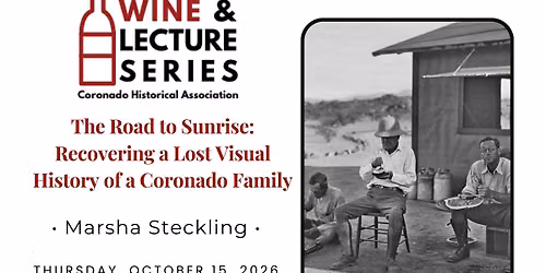 Wine & Lecture: The Road to Sunrise: Recovering a Lost Visual History of a Coronado Family
