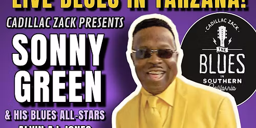 SONNY GREEN - Los Angeles Soul Blues Legend- in Tarzana!