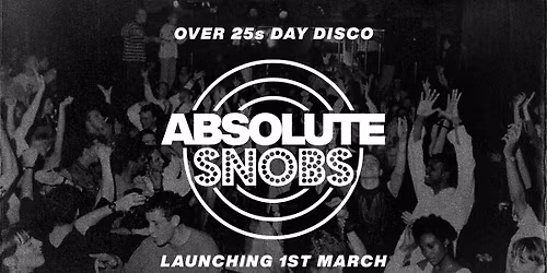 Absolute Snobs - Over 25s DAY DISCO - 1st Nov