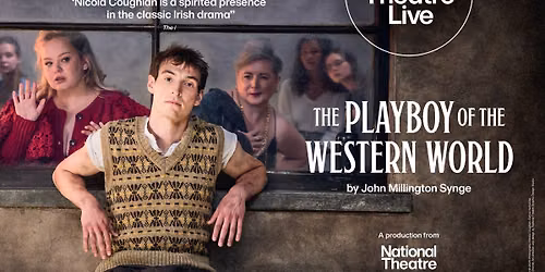 NATIONAL THEATRE LIVE \u2013 THE PLAYBOY OF THE WESTERN WORLD