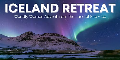 ICELAND RETREAT: Discover What's Next in the Land of Fire + Ice