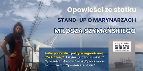 Opowie\u015bci ze statku: Stand-up o marynarzach Mi\u0142osza Szyma\u0144skiego
