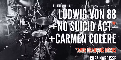 LUDWIG VON 88 + NO SUICID ACT (avec Fanxoa B\u00e9ru) + CARMEN COL\u00c8RE