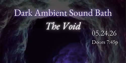 Dark Ambient Sound Bath~ The Void