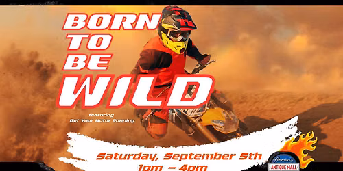 Born to Be Wild: Saturday, September 5th, 1PM - 4PM