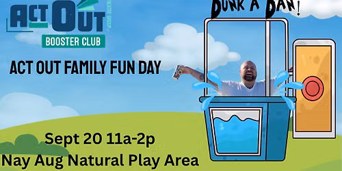 Act Out Family Fun Day AKA Dunk a Dan! 