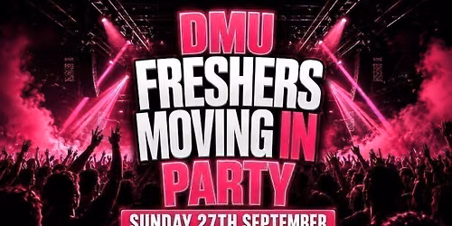 DMU'S Freshers Moving In Party - Sunday 27th September [LIMITED \u00a35 TICKETS]