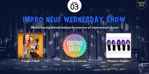 IMPRO NEUF WEDNESDAY SHOW - 2 legit 2 quit - Musical Improv Showcase - Freudian Slippers