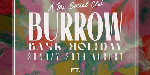 Burrow ... A Fox Social Club Bank Holiday Sunday Special
