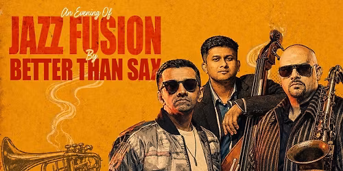 An Evening of Jazz Fusion by Better Than Sax