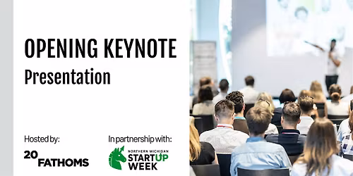 Opening Keynote, a presentation at Northern Michigan Startup Week