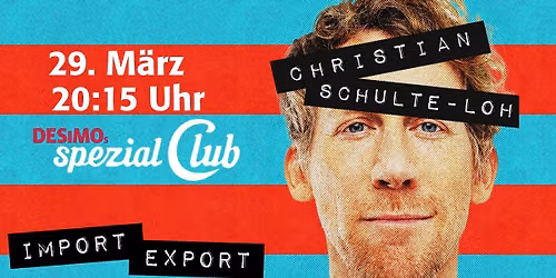 Christian Schulte-Loh - Import Export - Zusatzshow!