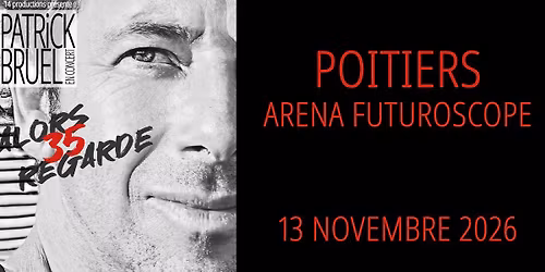 Patrick Bruel \u2022 13 novembre 2026 \u2022 Arena Futuroscope, Poitiers