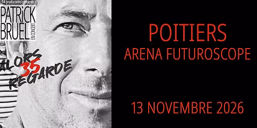 Patrick Bruel \u2022 13 novembre 2026 \u2022 Arena Futuroscope, Poitiers