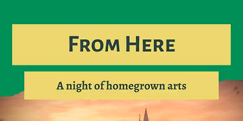 From Here - Music, Dance, Poetry & Theatre