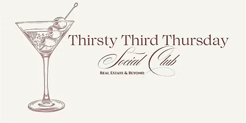 Thirsty Third Thursday Social Club - Real Estate and Beyond