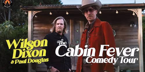 Wilson Dixon & Paul Douglas - The Cabin Fever Comedy Tour Wanaka