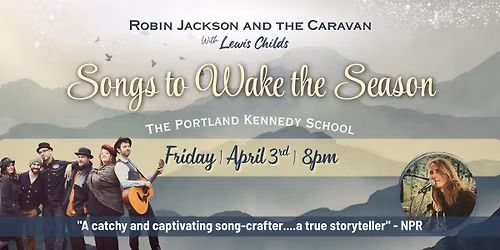 Robin Jackson Album and Lewis Childs: Songs to Wake The Season \u2014 at the Kennedy School