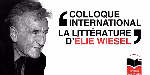 Colloque international sur la litt\u00e9rature d'Elie Wiesel (1928-2016) 
