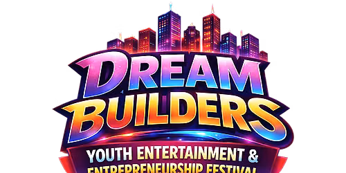 Dream Builders Youth Entertainment & Entrepreneurship Festival