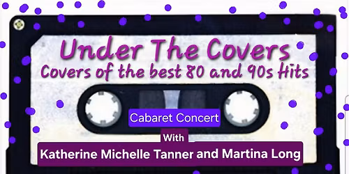 Under The Covers-Cabaret of 80's and 90's Hits at Tree Fort Productions