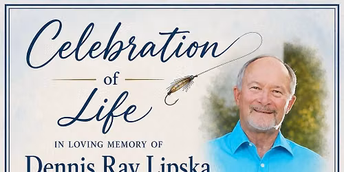 Celebration of Life for Dennis Lipska