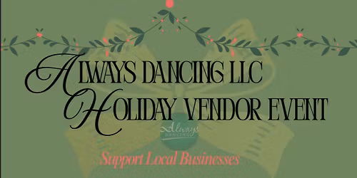 Holiday Vendor Event at Always Dancing LLC\ud83c\udf84