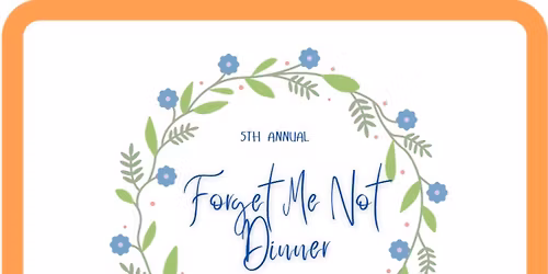 5th Annual Forget Me Not Dinner