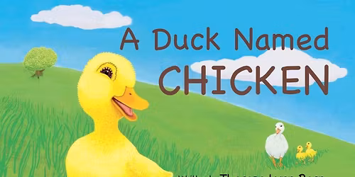 A Duck Named CHICKEN Storytime and Book Signing with Theresa Born and Kathryn E. Lenz P.