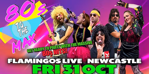 80\u2019s TO THE MAX @ Flamingos Live