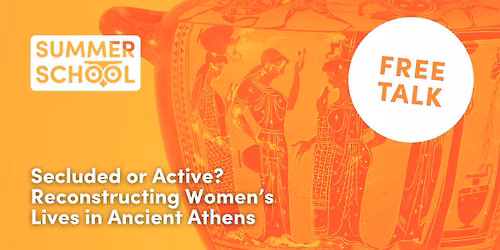FREE TALK | Secluded or Active? Reconstructing Women\u2019s Lives in Ancient Athens
