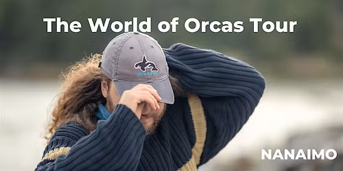 The World of Orcas Tour (NANAIMO) Sat pm, Jun 6