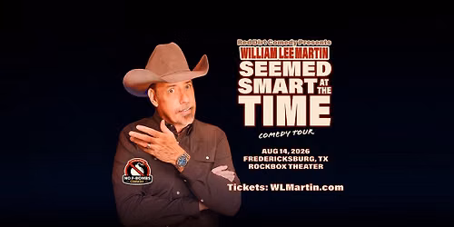 Fredericksburg, TX - William Lee Martin - Seemed Smart at the Time Tour - Rockbox Theater - 7:30pm