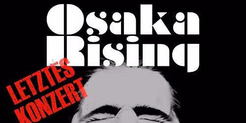 OSAKA RISING LETZTES KONZERT + MONOMANN