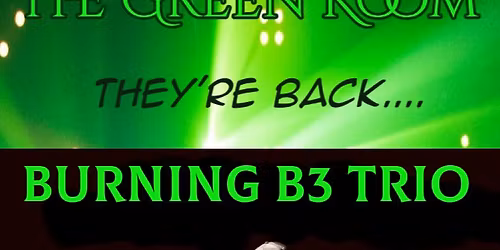 BURNING B3 TRIO at THE GREEN ROOM