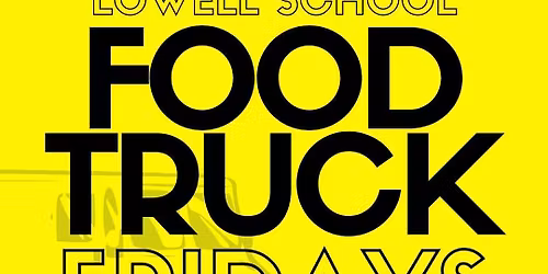 Food Truck Fridays @ Lowell School (Every Friday All Year Round)