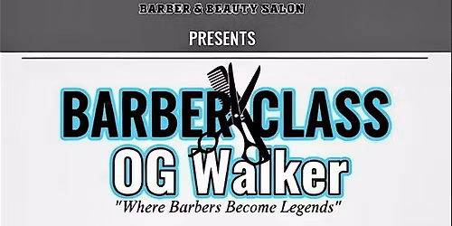 Barber Class w\/ OG Walker