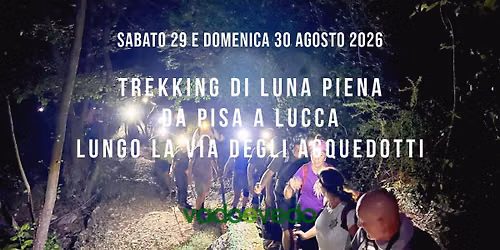 Trekking di luna piena da Pisa a Lucca lungo la Via degli Acquedotti