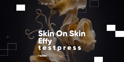 The Warehouse: Skin On Skin, Effy & t e s t p r e s s