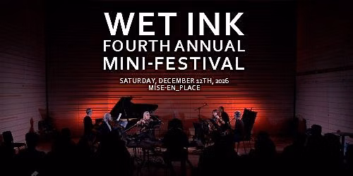 Fourth Annual Wet Ink Mini-Festival