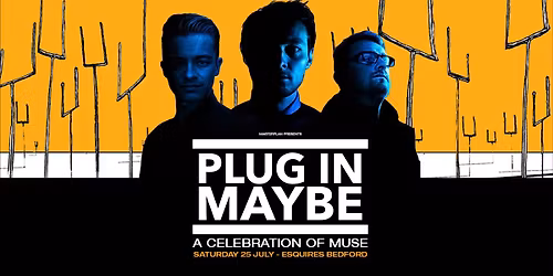 PLUG IN MAYBE - A CELEBRATION OF MUSE - BEDFORD ESQUIRES 