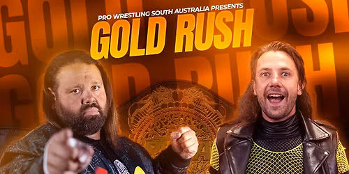 MAY 2nd GOLD RUSH - PRO WRESTLING SOUTH AUSTRALIA