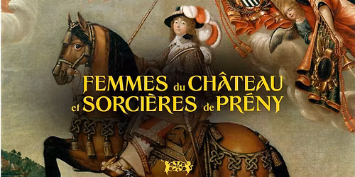 Journ\u00e9e sp\u00e9ciale : femmes du ch\u00e2teau et sorci\u00e8res de Pr\u00e9ny