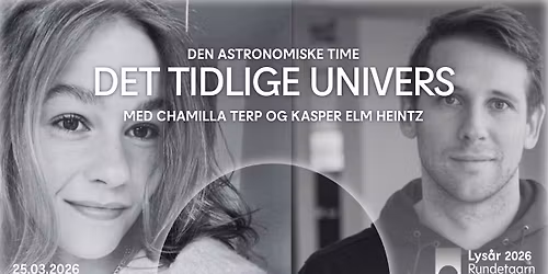 Det tidlige univers med Chamilla Terp og Kasper Elm Heintz \u2013 Den Astronomiske Time