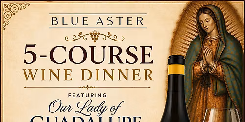 OUR LADY OF GUDALUPE WINE DINNER!
