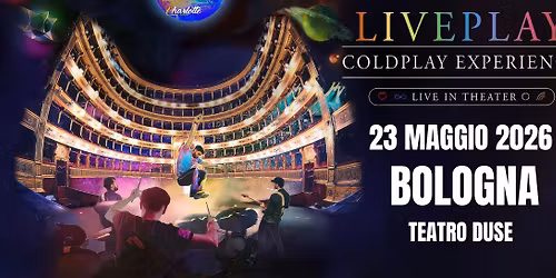 BOLOGNA - Teatro Duse - LIVEPLAY - COLDPLAY EXPERIENCE
