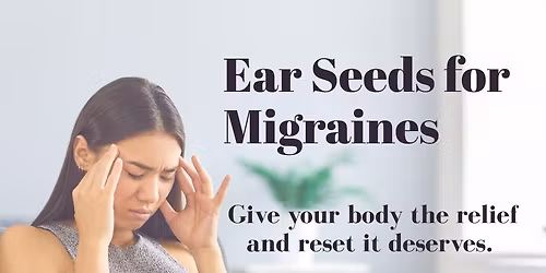 Ear Seeds for Migraines Workshop