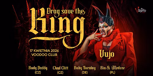 DRAG SAVE THE KING - VUJO x Ruby Tuesday (DE) x Chad Clitt (CZ) x Rudy Daddy (CZ) x Rin 