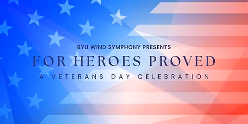 BYU Wind Symphony For Heroes Proved: A Veteran's Day Celebration